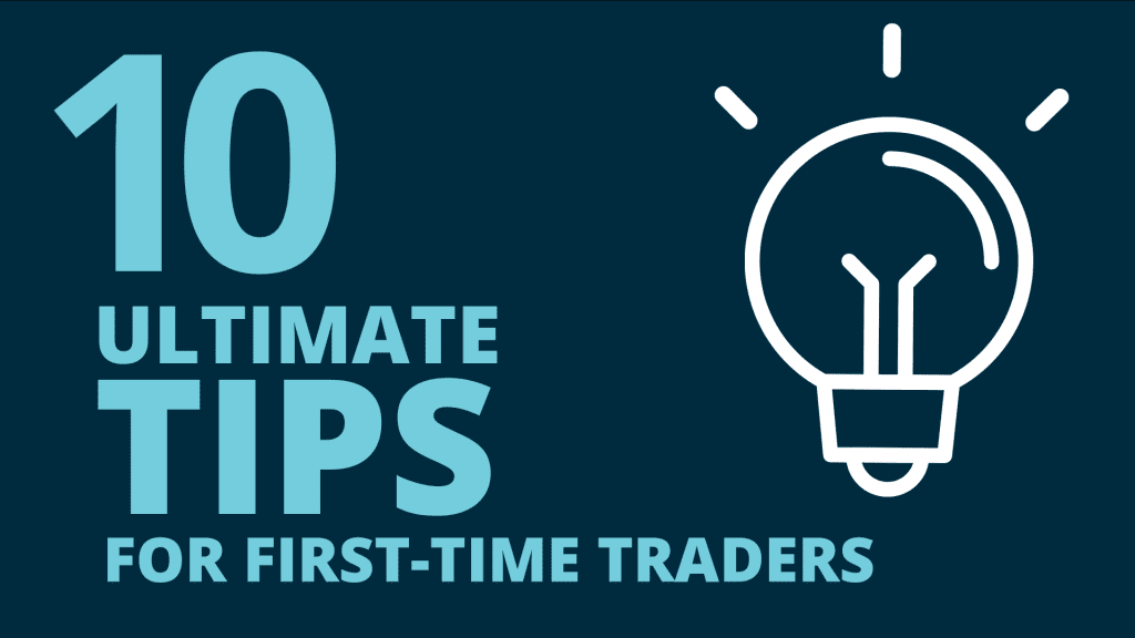 10 Ultimate Tips for First Time Traders
