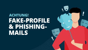 Fake-Profile & Phishing-Mails